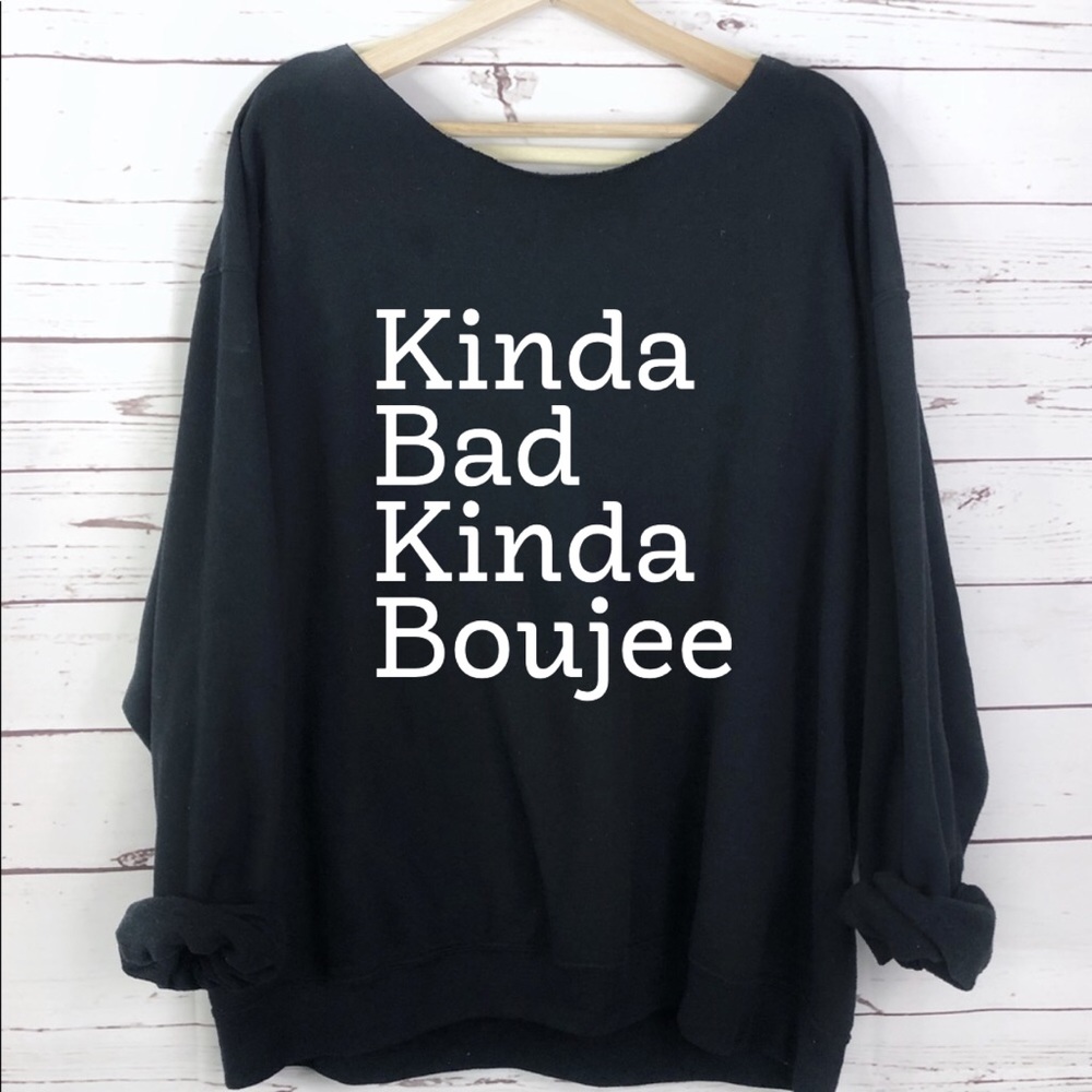 NEW Off Shoulder Kinda Bad Kinda Boujee Sweatshirt